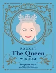 Pocket The Queen Wisdom : Inspirational Quotes and Wise Words From an Iconic Monarch