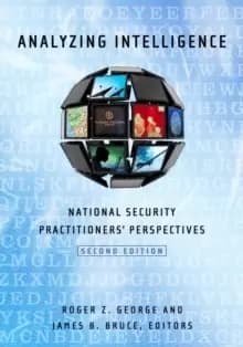 Analyzing Intelligence : National Security Practitioners' Perspectives