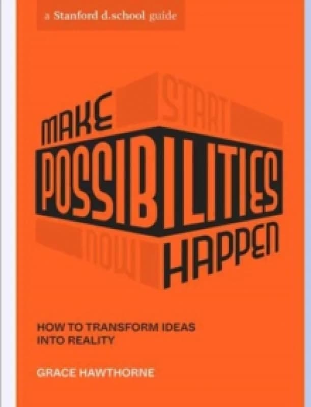 Make Possibilities Happen : How to Transform Ideas into Reality Paperback / softback