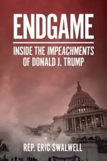 Endgame : Inside the Impeachments of Donald J. Trump