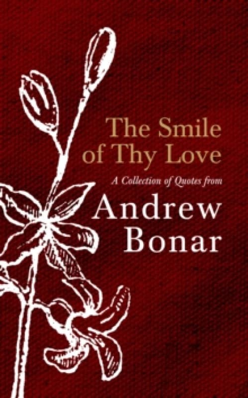 The Smile of Thy Love : A Collection of Quotes from Andrew Bonar Hardback