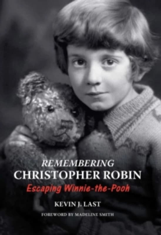 Remembering Christopher Robin : Escaping Winnie-the-Pooh Hardback