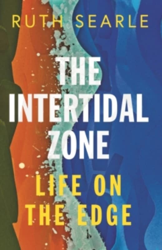 The Intertidal Zone : Life on the Edge Paperback / softback