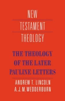 The Theology of the Later Pauline Letters by Andrew T. Lincoln Book