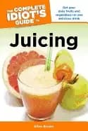 complete idiots guide to juicing
