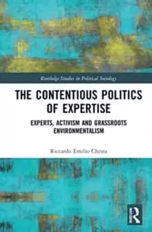The Contentious Politics of Expertise : Experts, Activism and Grassroots Environmentalism