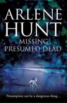 Missing presumed dead by Arlene Hunt