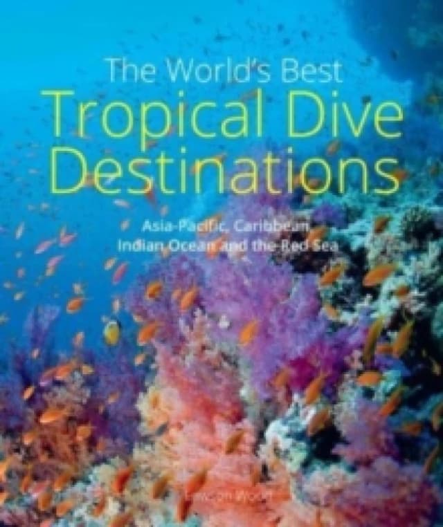 The World's Best Tropical Dive Destinations (3rd) Paperback / softback