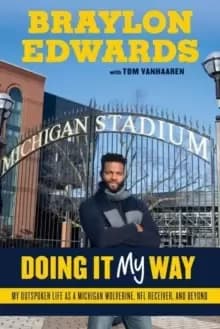 Braylon Edwards : Doing It My Way: My Outspoken Life as a Michigan Wolverine, NFL Receiver, and Beyond