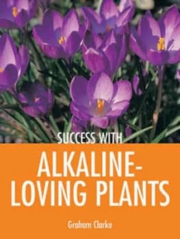 Success with Alkaline-Loving Plants by Graham Clarke Paperback