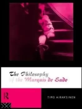 The Philosophy of the Marquis de Sade by Timo Airaksinen
