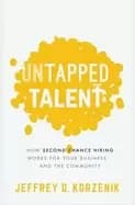 untapped talent how second chance hiring works for your business and the co