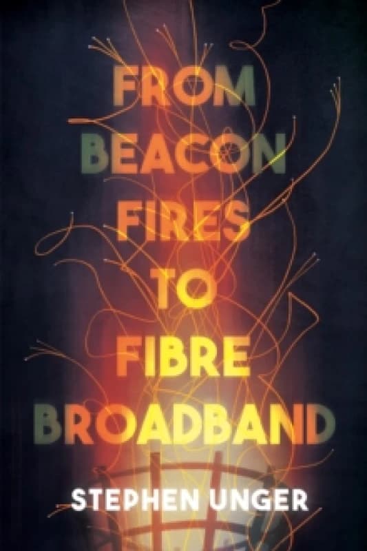 From Beacon Fires to Fibre Broadband : A history of innovation, enterprise and regulation Paperback / softback