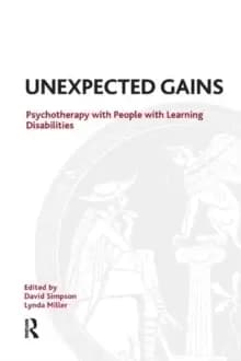 Unexpected Gains : Psychotherapy with People with Learning Disabilities