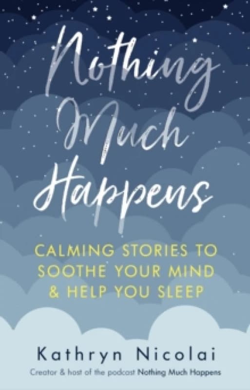 Nothing Much Happens : Calming stories to soothe your mind and help you sleep Paperback / softback
