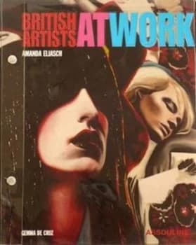 British Artists at Work by Gemma De Cruz and Kay Hartenstein-Saatchi and Martin Maloney and Amanda Eliasch Paperback