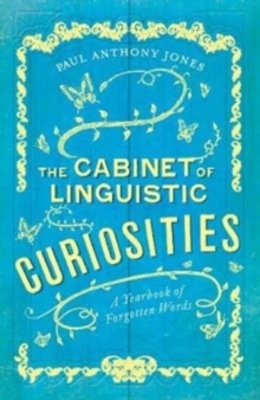 The Cabinet of Linguistic Curiosities : A Yearbook of Forgotten Words Paperback / softback