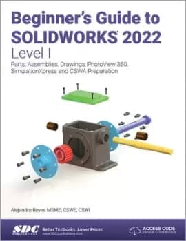 Beginner's Guide to SOLIDWORKS 2022 - Level I Parts Assemblies Drawings PhotoView 360 and SimulationXpress