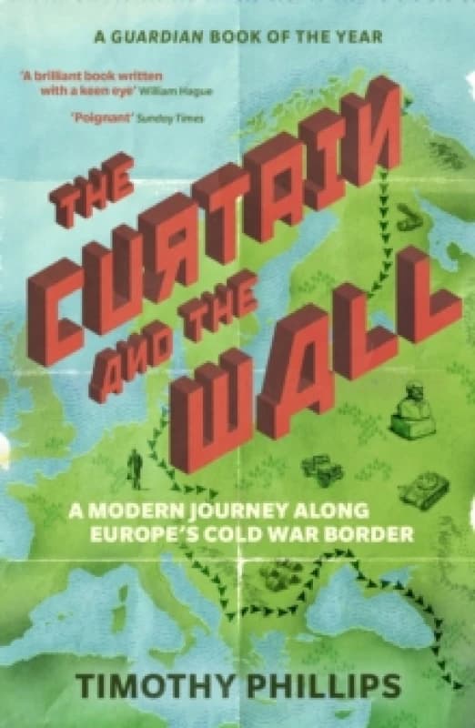 The Curtain and the Wall : A Modern Journey Along Europe's Cold War Border Paperback / softback