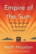empire of the sum the rise and reign of the pocket calculator