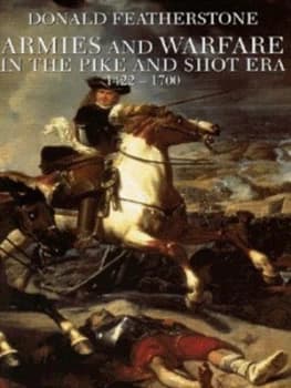 Armies and Warfare in the Pike-and-Shot Era by Donald Featherstone Hardback