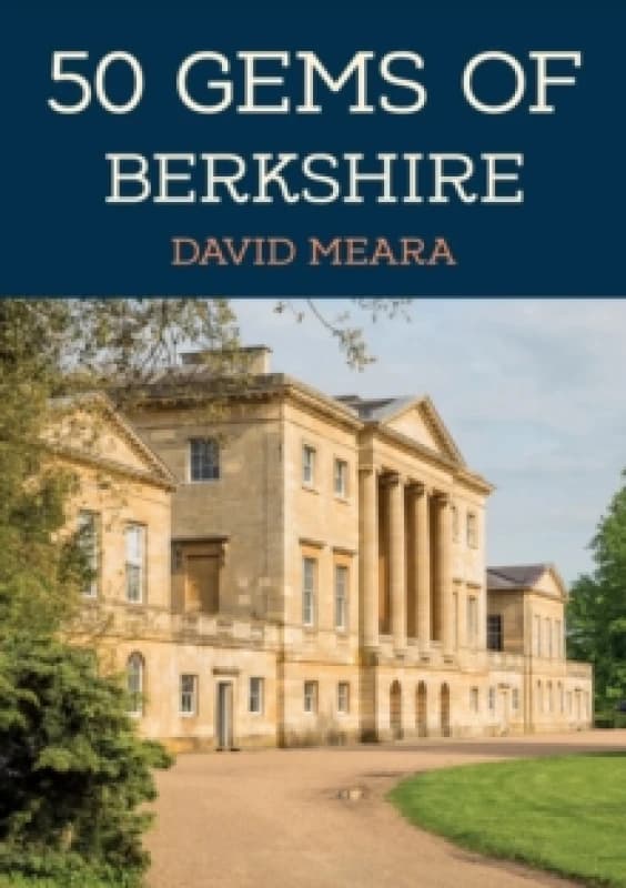 50 Gems of Berkshire : The History & Heritage of the Most Iconic Places Paperback / softback
