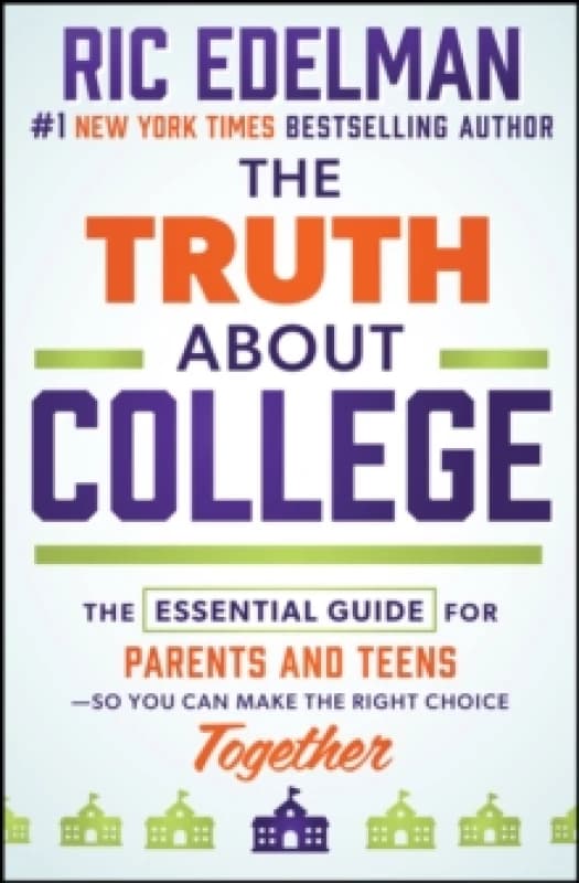 The Truth About College : The Essential Guide for Parents and TeensSo You Can Make the Right Choice Together Hardback