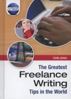 The Greatest Freelance Writing Tips in the World by Linda Jones Hardback