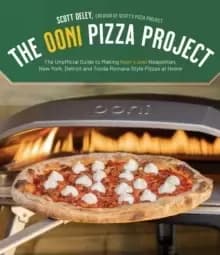 The Ooni Pizza Project : The Unofficial Guide to Making Next-Level Neapolitan, New York, Detroit and Tonda Romana Style Pizzas at Home