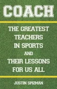 Coach : The Greatest Teachers in Sports and Their Lessons for Us All