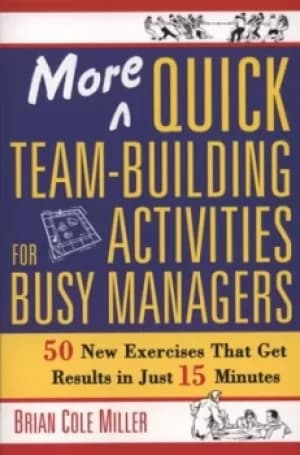 More quick team-building activities for busy managers by Brian Cole Miller
