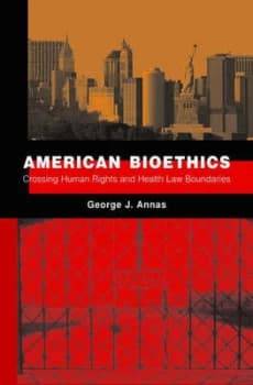 American Bioethics by George J Annas Hardback