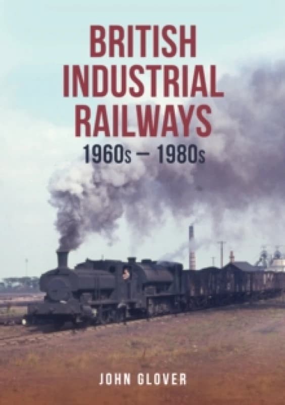 British Industrial Railways : 1960s-1980s Paperback / softback