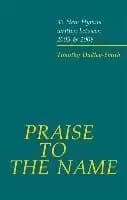 Praise to the Name by Timothy Dudley-Smith