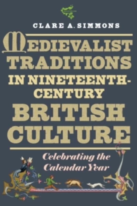 Medievalist Traditions in Nineteenth-Century British Culture : Celebrating the Calendar Year Paperback / softback