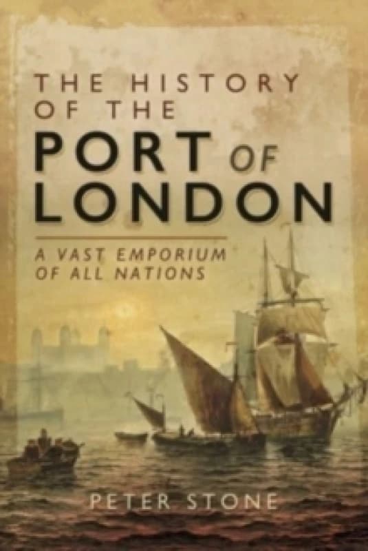 The History of the Port of London : A Vast Emporium of All Nations Paperback / softback