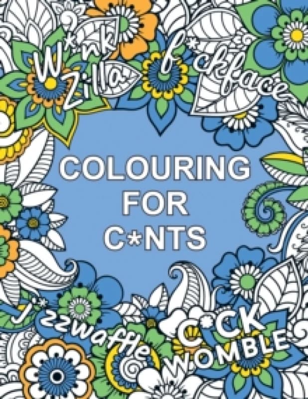 Colouring for C*nts : A Crude Colouring Book for Adults Paperback / softback