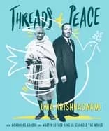 threads of peace how mohandas gandhi and martin luther king jr changed the