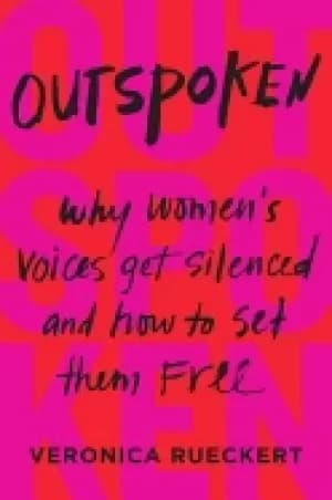 outspoken why womens voices get silenced and how to set them free