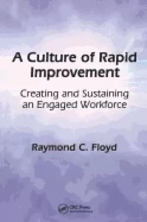culture of rapid improvement creating and sustaining an engaged workforce