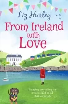 From Ireland With Love : A romantic, heart-warming and totally uplifting read