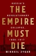 empire must die russias revolutionary collapse 1900 1917