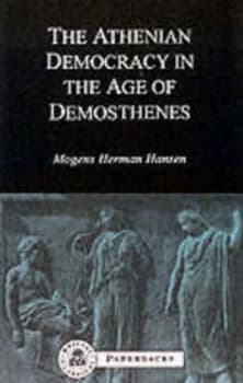 The Athenian Democracy in the Age of Demosthenes by Mogens Herman Hansen Paperback