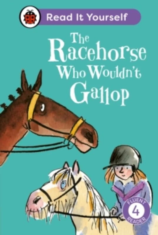 The Racehorse Who Wouldn't Gallop: Read It Yourself - Level 4 Fluent Reader Hardback