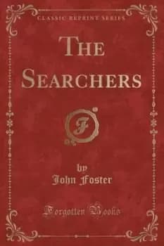 The Searchers (Classic Reprint) by John Foster
