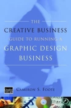 The Creative Business Guide to Running a Graphic Design Business by Cameron S Foote Paperback