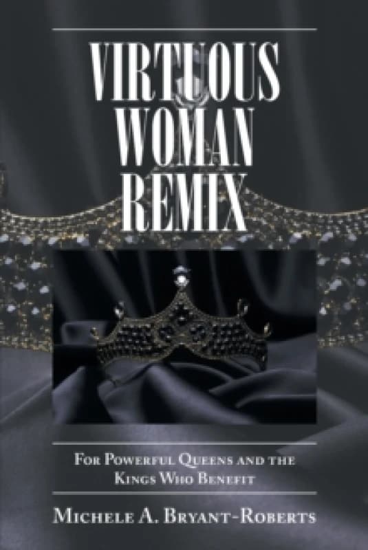 Virtuous Woman Remix : For Powerful Queens and the Kings Who Benefit Paperback / softback