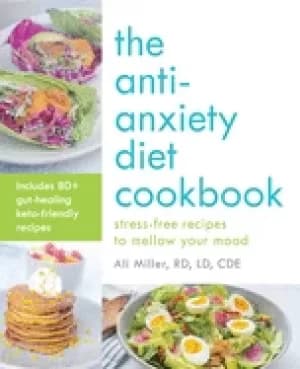 anti anxiety diet cookbook stress free recipes to mellow your mood