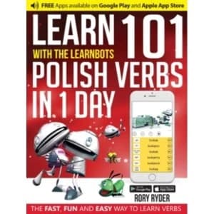 Learn 101 Polish Verbs in 1 Day with the Learnbots : The Fast, Fun and Easy Way to Learn Verbs