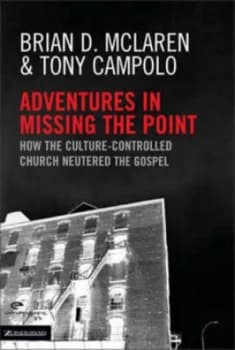 Adventures in Missing the Point by Brian D Mclaren and Anthony Campolo Book